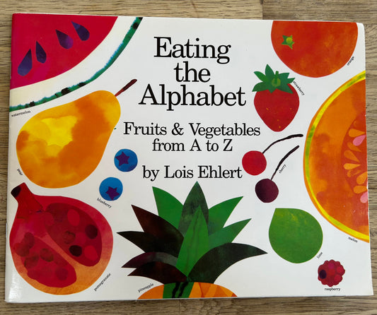 Eating the Alphabet - Fruits & Vegetables from A to Z - Lois Ehlert