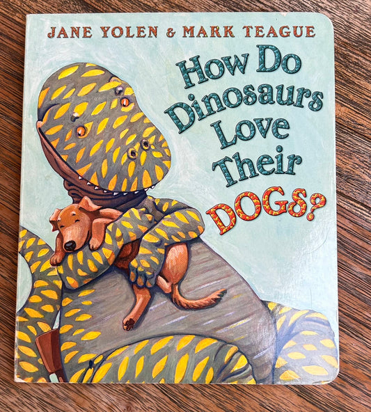 How Do Dinosaurs Love Their Dogs? - Jane Yolen & Mark Teague