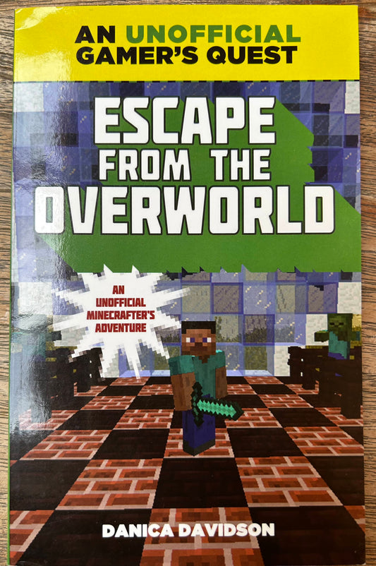Escape from the Overworld - An Unofficial Minecrafter's Adventure - Danica Davidson