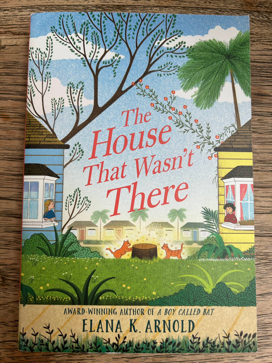 The House that Wasn't There - Elana Arnold