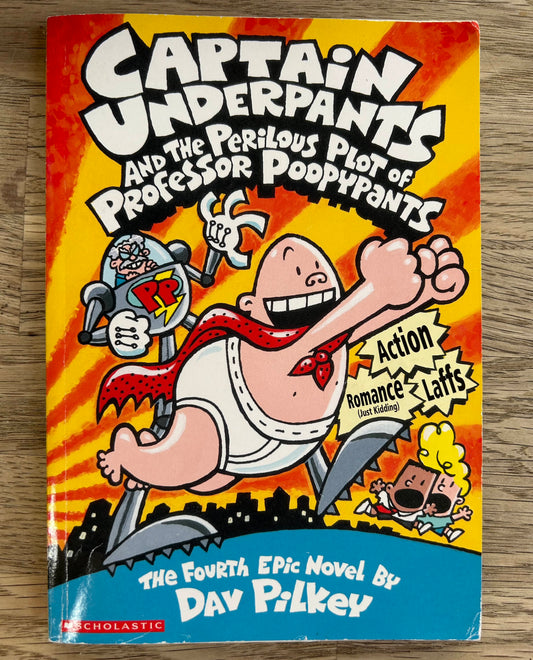Captain Underpants and the Perilous Plot of Professor Poopypants - the Fourth Epic Novel by Dav Pilkey