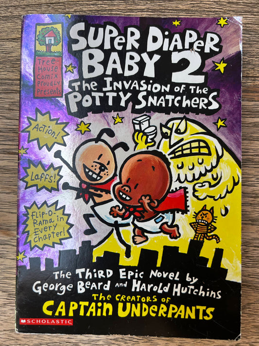 Super Diaper Baby 2 - the Invasion of the Potty Snatchers - the Third Epic Novel by George Beard and Harold Hutchins - the Creators of Captain Underpants