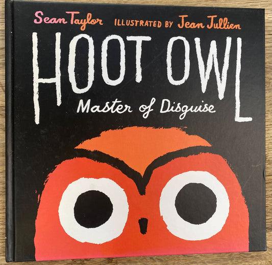 Hoot Owl Master of Disguise - Sean Taylor Illustrated by Jean Jullien