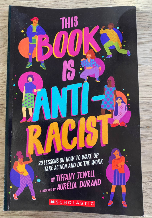 This Book is Anti-Racist - 20 Lessons on How to Wake Up, Take Action, and Do the Work