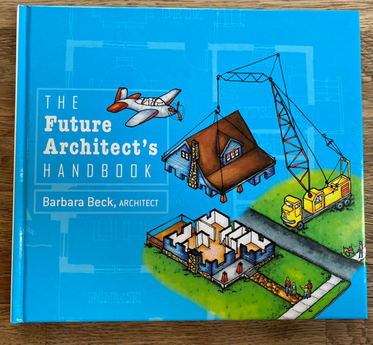 The Future Architect's Handbook - Barbara Beck, Architect