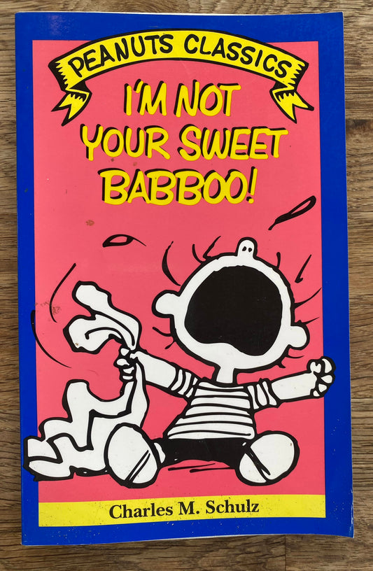 Peanuts  Classics - I'm Not Your Sweet Babboo! - Charles M. Schulz