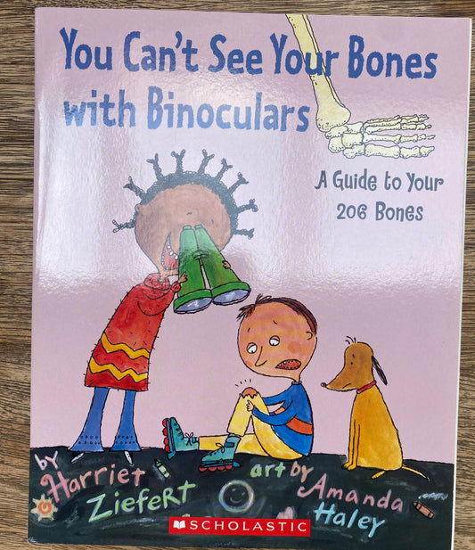 You Can't See Your Bones with Binoculars - A Guide to Your 206 Bones