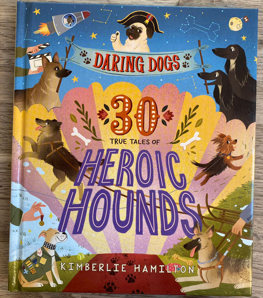 Daring Dogs - 30 True Tales of Heroic Hounds  Kimberlee Hamilton