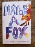Maybe a Fox - Kathi Appelt and Allison McGhee