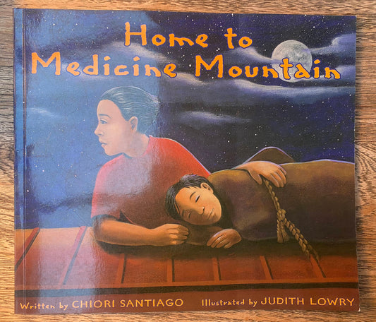 Home to Medicine Mountain - Chiori Santiago, Judith Lowry