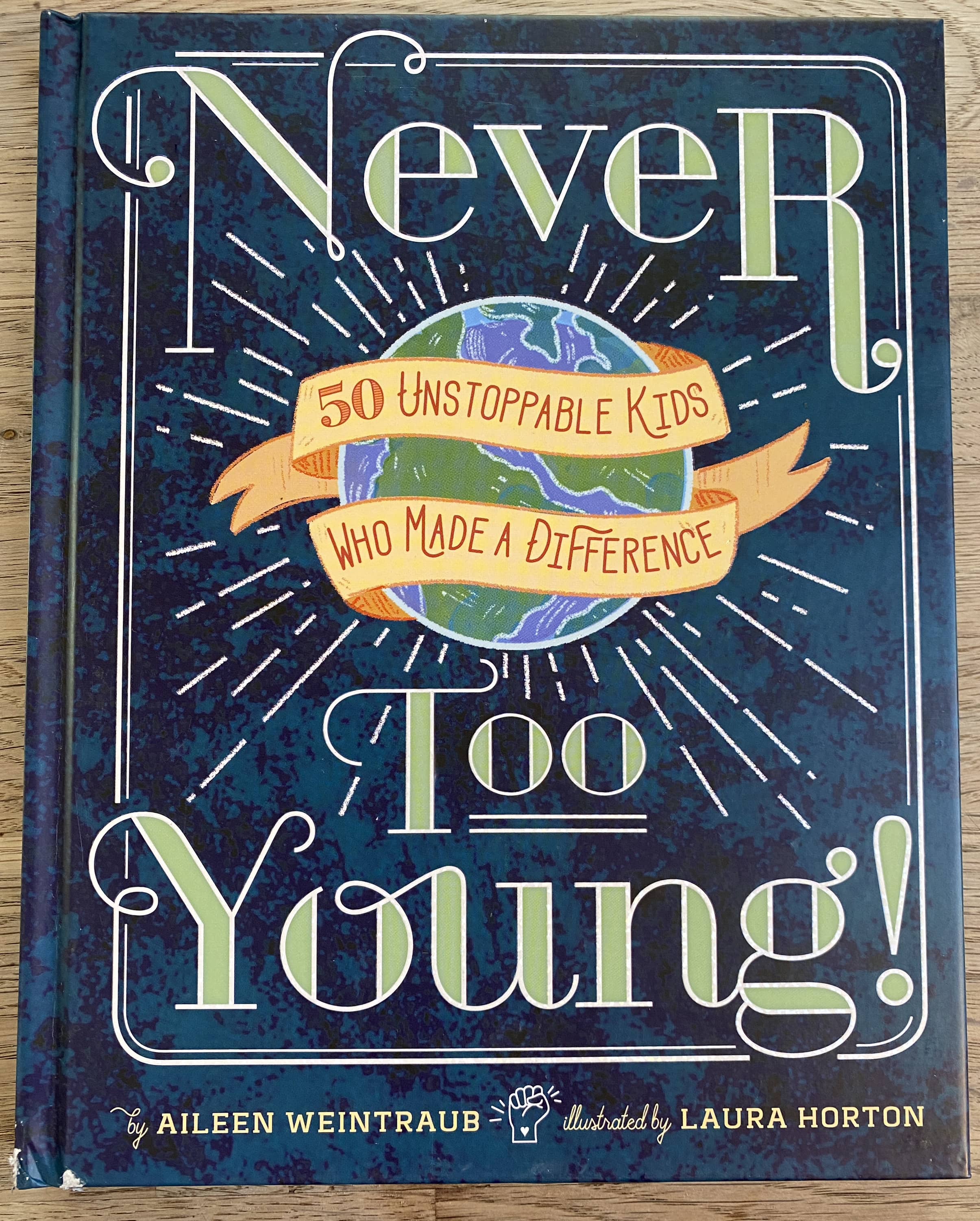 Never Too Young! 50 Unstoppable Kids Who Made a Difference - Aileen Weintraub, Laura Horton