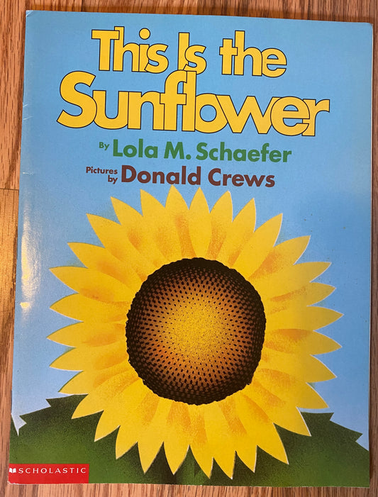 This is the Sunflower by Lola M Schaefer, Donald Crews