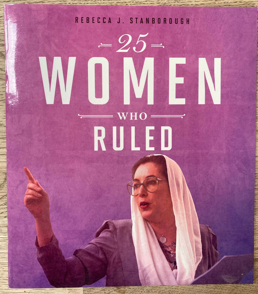 25 Women Who Ruled - Rebecca J Stanborough (Daring Women)